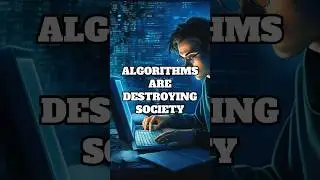Algorithms Are Destroying Society