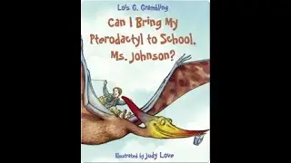 Can I Bring My Pterodactyl to School, Ms  Johnson? | Book Read Aloud