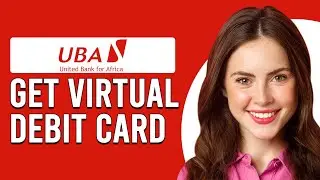 Как получить виртуальную дебетовую карту UBA (как активировать виртуальную дебетовую карту UBA)