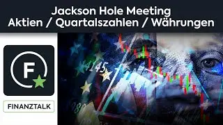 Finanztalk zum Jackson Hole Meeting, Aktienanalyse Microsoft und Zyklus der M&auml;rkte