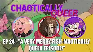 Chaotically Queer Podcast Ep. 24 - 
