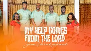 MY HELP COMES FROM THE LORD -  JAMES VARRICK ARMAAH | CHRISTLINE CHOIR | THE PSALMS 2025