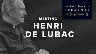 Fr. Joseph Fessio: My Mentor, Henri de Lubac