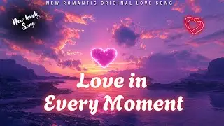 Love in Every Moment ❤️ Emotional Ballad & Lyric Video 2026