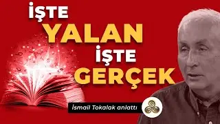İşte Yalan | İşte Ger&ccedil;ek | İsmail Tokalak