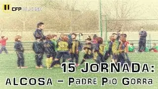 Resumen 15&ordm; Jornada (Alcosa - Padre Pio Gorra)