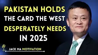 Pakistan Holds the Card the West Desperately Needs in 2025 | Jack Ma Speech