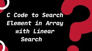 C Code for Linear/Sequential Search in Array | C Tutorials for Beginners