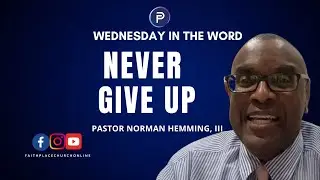 Never Give Up On God | Pastor Norman Hemming, III | Faith Place Church