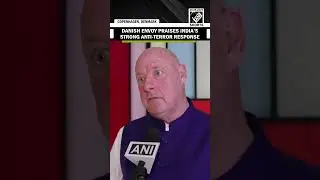 Former Danish Ambassador praises India&rsquo;s strong response against Pahalgam Terror Attack