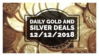 Daily Gold & Silver Deals 12/12/2018