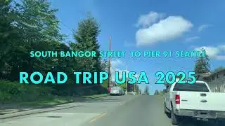 SOUTH BANGOR ST  TO SEATTLE PIER 91 ROAD TRIP USA 2025