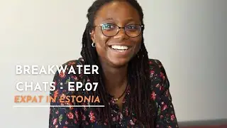 Breakwater Chats - Episode 7. EXPAT IN ESTONIA