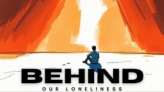 What’s Behind Our Fear of Being Alone?