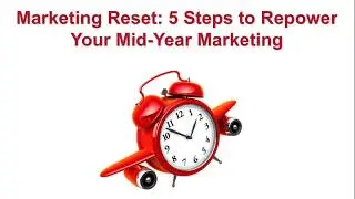 Marketing Reset: 5 Steps to Repower Your Mid-Year Marketing
