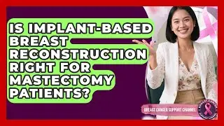 Is Implant-based Breast Reconstruction Right For Mastectomy Patients?