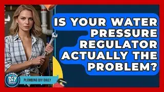 Is Your Water Pressure Regulator Actually The Problem? - Plumbing DIY Daily