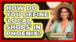 How Do You Define 'local Shops' In Phoenix? - Everything About Phoenix
