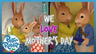 @OfficialPeterRabbit - 🐰❤️ We Love Mother's Day ❤️🐰 | MOTHER'S DAY ❤️ | Cartoons for Kids