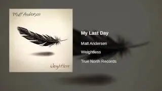 Matt Andersen - My Last Day