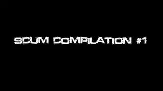 Scum Compilation #1