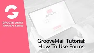 GrooveMail Tutorial: How To Use Forms