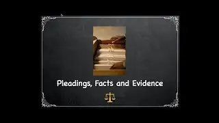 Pleadings, Facts and Evidence Part 1: the basics