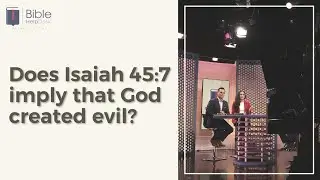 Does Isaiah 45:7 imply that God created evil? | Bible HelpDesk