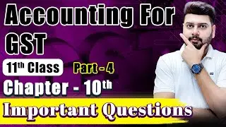 Part 4 &ndash; Accounting for GST | Class 11 Chapter 10 | Most Important Questions | CBSE 2025 #gst