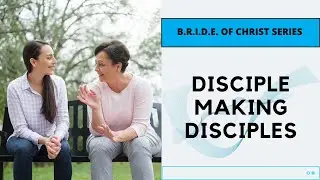 Bride of Christ series | Disciple-making disciples | Tunbridge Wells Baptist Church online |