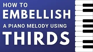 Embellish a Melody USING THIRDS