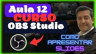 Como apresentar Slides no OBS Studio - Aula 12 - Curso OBS Studio Gratis - Free.
