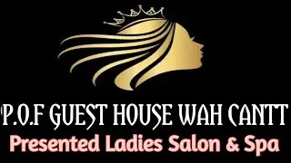Ladies Salon and Spa | P.O.F Guest House Wah Cantt Presented Ladies Beauty Salon & Spa