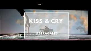 Kiss & Cry - Astragales