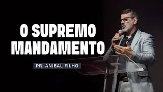 O supremo mandamento | Pr. Anibal Filho [18/05/25]