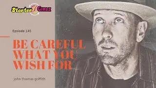 #145 Be Careful What You Wish for: John Thomas Griffith