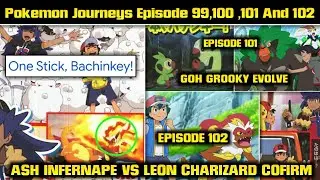 Pokemon Journeys Episode 99 , 100 , 101 And 102 | New Updates | Ash's Infernape Vs Leon's Charizard