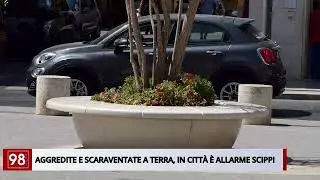 AGGREDITE E SCARAVENTATE A TERRA, IN CITTÀ È ALLARME SCIPPI