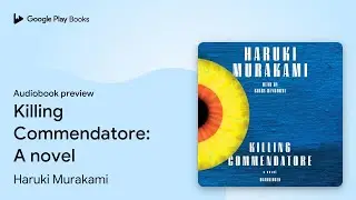 Killing Commendatore: A novel by Haruki Murakami &middot; Audiobook preview