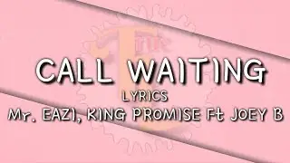 Mr. Eazi, King Promise Ft Joey B - Call waiting [Lyrics]