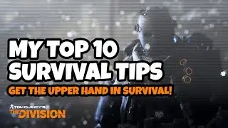 My Top 10 Survival Tips - Tom Clancy's The Division