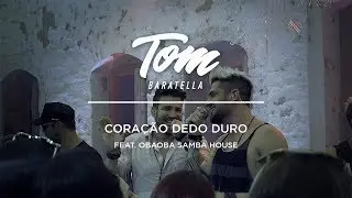 CORA&Ccedil;&Atilde;O DEDO DURO - Tom Baratella Ft. OBA OBA SAMBA HOUSE #Sextou #6TOU #SambaHouse