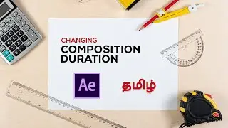 04 How to change the duration of COMPOSITION | Mastering After Effects | தமிழ்