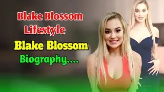 Blake Blossom Lifestyle & Biography | Full Wiki 2025
