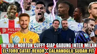 INI DIA 👊 Norton Cuffy Road Inter Milan🔹Rekor El Toro 🔥🔹Calhanoglu Fit Lagi - Berita Inter Milan 🔵⚫