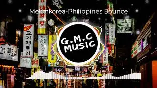 【抖音热歌】Philippines Bounce-Melonkorea（Arkinsremix）【完整版】