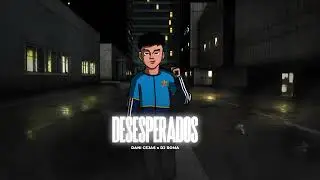 DESESPERADOS - DANI CEJAS x DJ ROMA