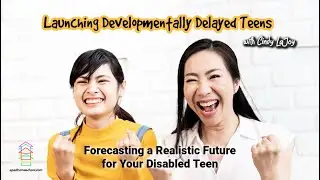Forecasting a Realistic Future for Your Disabled Teen