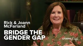 How to Bridge the Gender Gap - Rick and Joann McFarland - Charis Daily - Season 9 Ep. 20