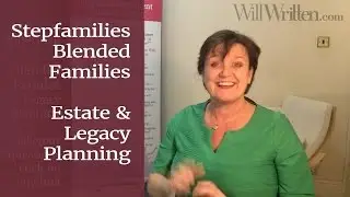 Will Written - Stepfamilies & Blended Families Estate and Legacy Planning